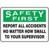 Safety Sign, Safety First Report All Accidents No Matter How Small To (MGNF984VS)